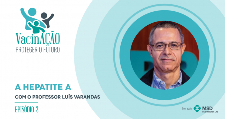 Podcast “Vacinação – Proteger o futuro”: os surtos de hepatite A e o seu combate através da vacinação